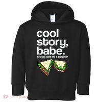 Cool Story Babe Now Make Me a Sandwich Toddler Hoodie thumb 0