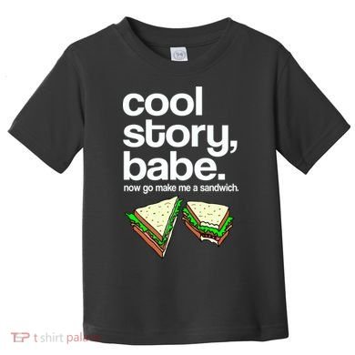 Cool Story Babe Now Make Me a Sandwich Toddler T-Shirt