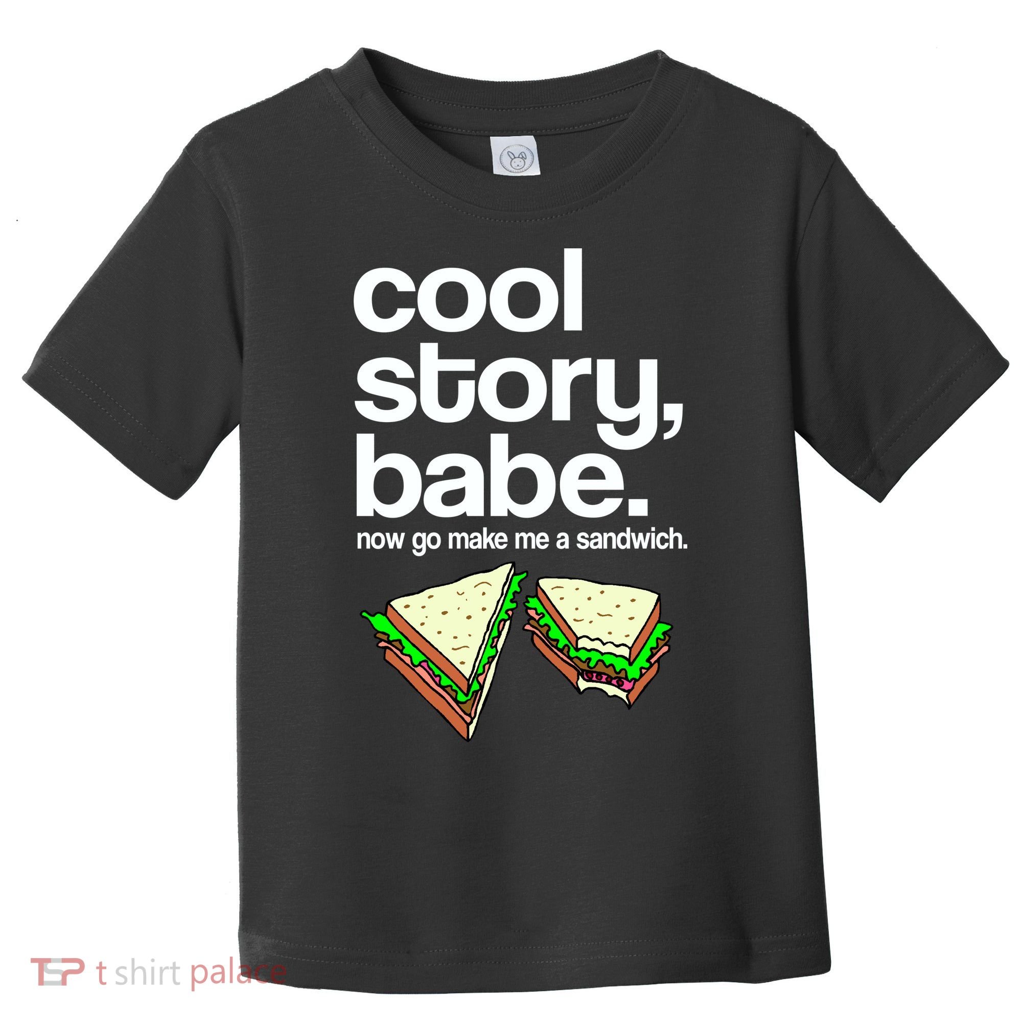 Cool Story Babe Now Make Me a Sandwich Toddler T-Shirt