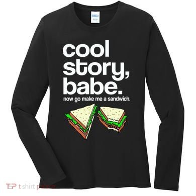 Cool Story Babe Now Make Me a Sandwich Women's Long Sleeve Shirt