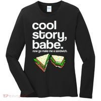 Cool Story Babe Now Make Me a Sandwich Women's Long Sleeve Shirt thumb 0