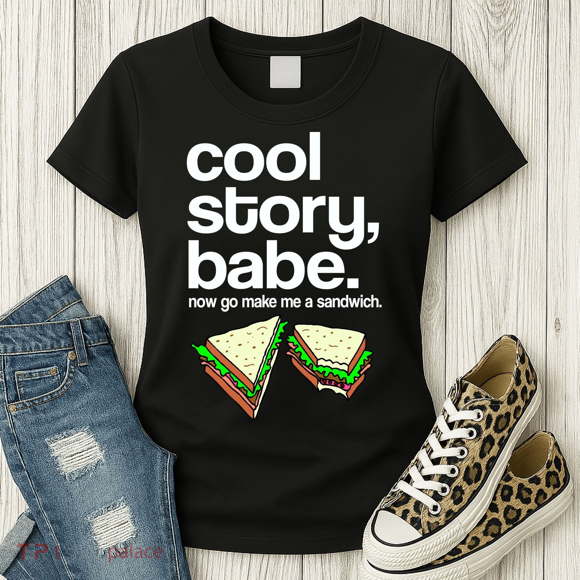 Cool Story Babe Now Make Me a Sandwich Women's T-Shirt