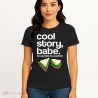 Cool Story Babe Now Make Me a Sandwich Women's T-Shirt thumb 4