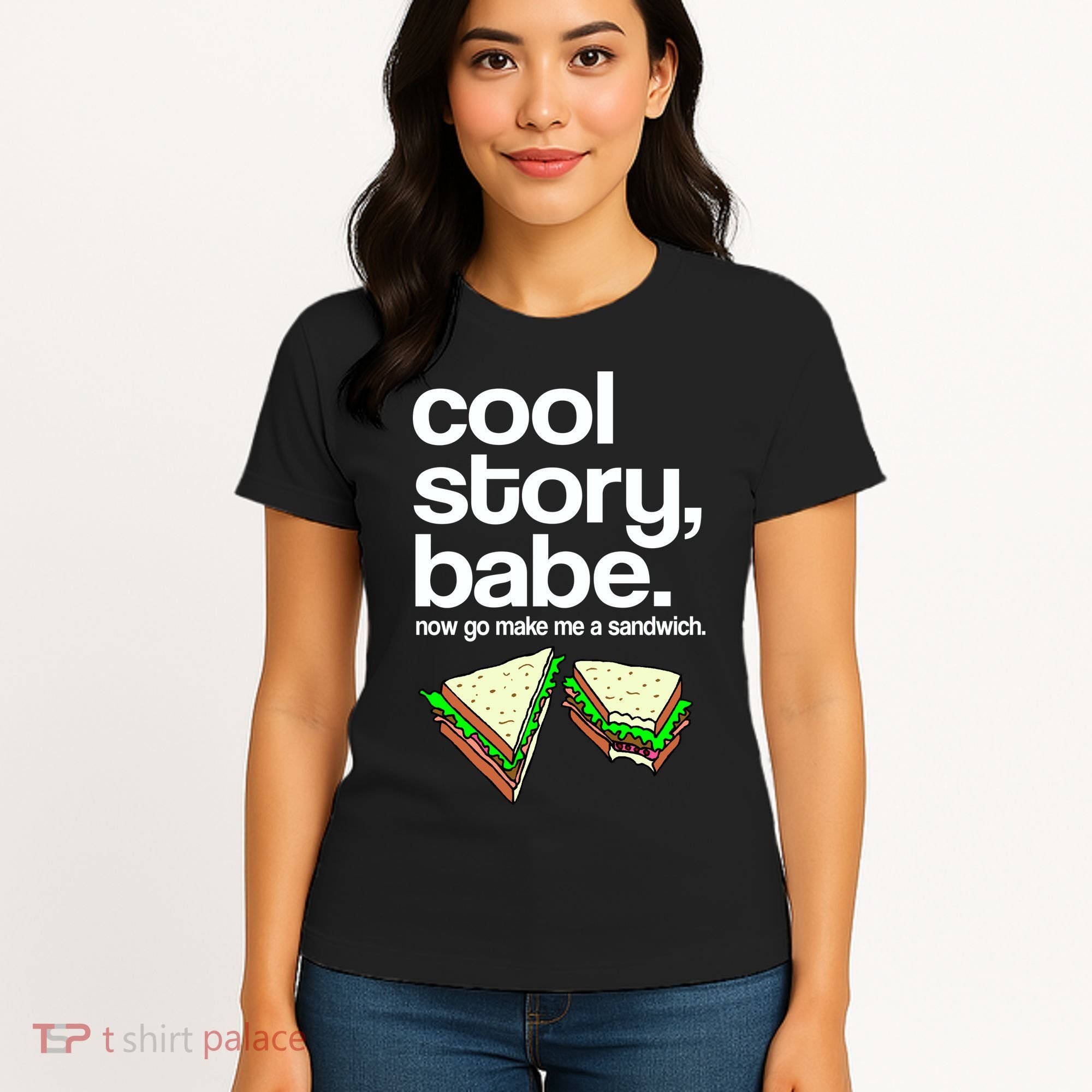 Cool Story Babe Now Make Me a Sandwich Women's T-Shirt