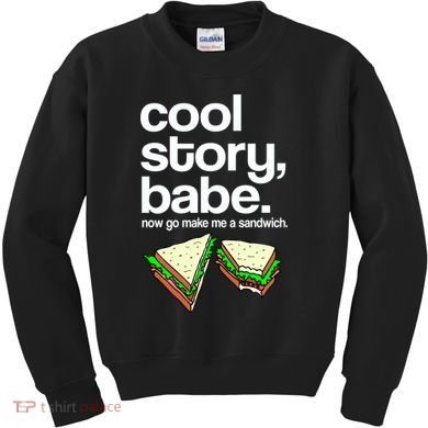 Cool Story Babe Now Make Me a Sandwich Kids Sweatshirt