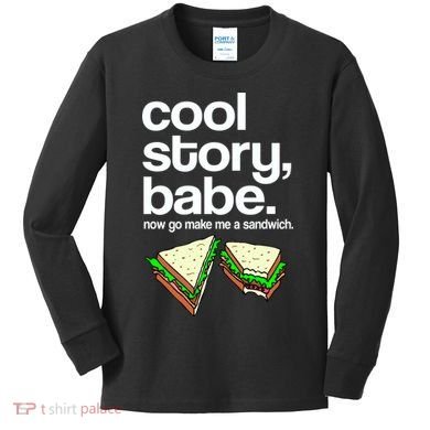 Cool Story Babe Now Make Me a Sandwich Kids Long Sleeve Shirt