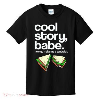 Cool Story Babe Now Make Me a Sandwich Kids T-Shirt