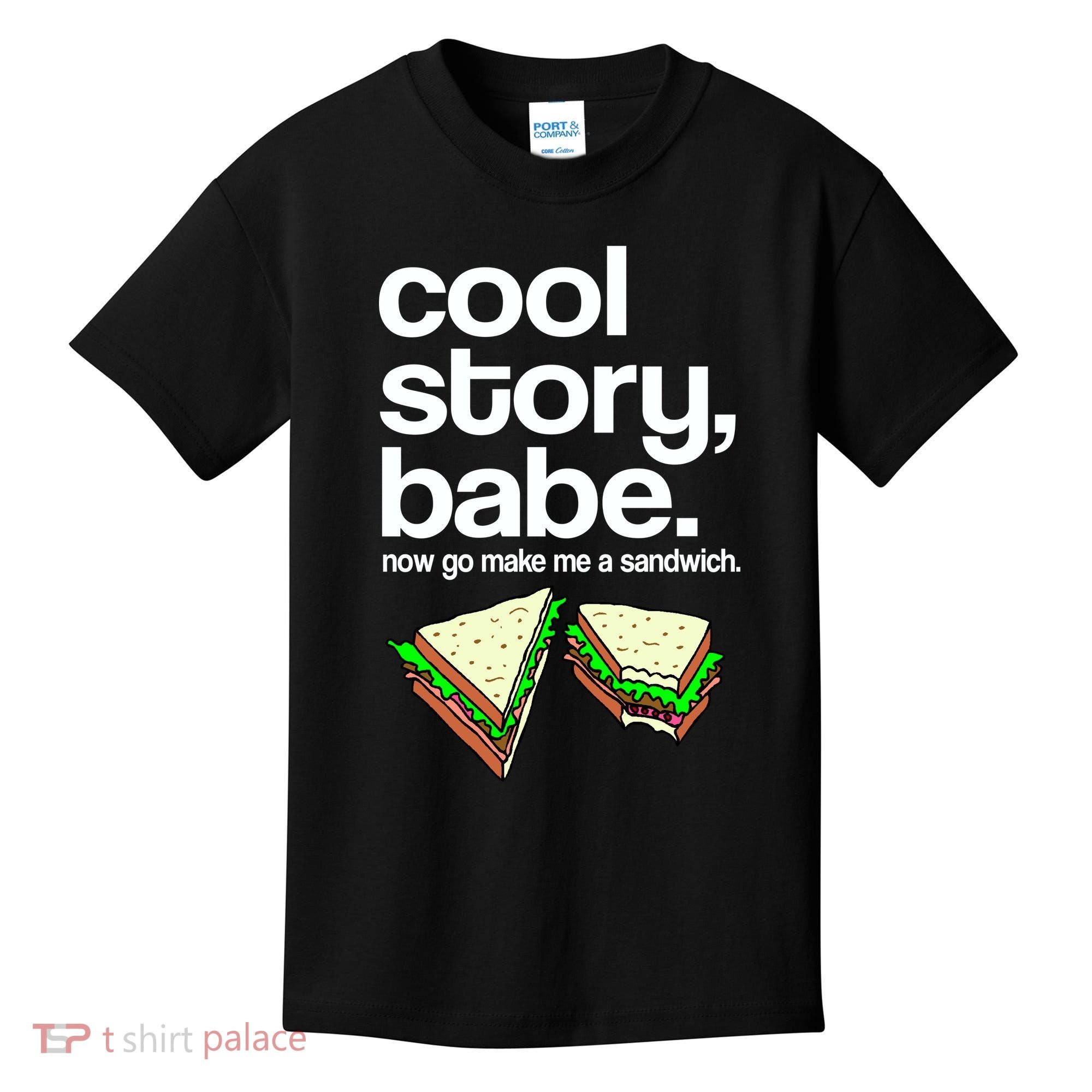 Cool Story Babe Now Make Me a Sandwich Kids T-Shirt