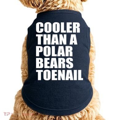 Cooler Than a Polar Bears Toenail Doggie Tank