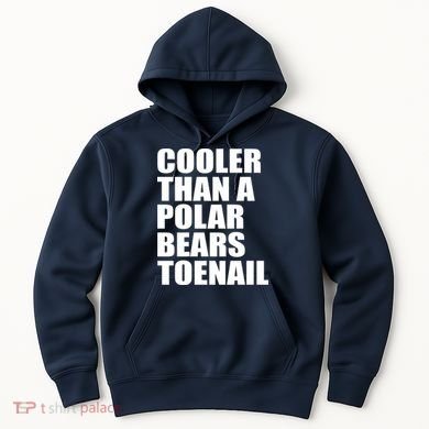 Cooler Than a Polar Bears Toenail Hoodie