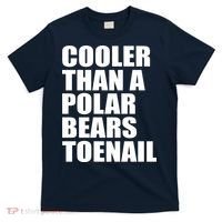 Cooler Than a Polar Bears Toenail T-Shirt thumb 0