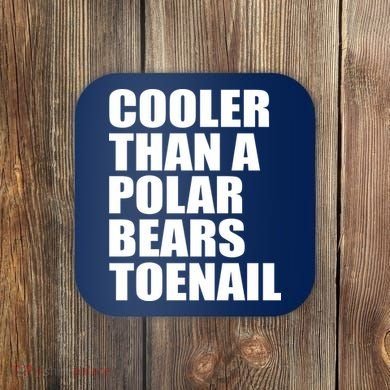 Cooler Than a Polar Bears Toenail Coaster