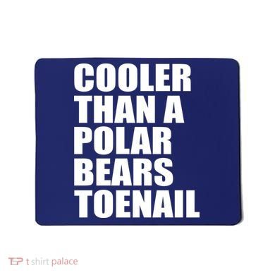 Cooler Than a Polar Bears Toenail Mousepad