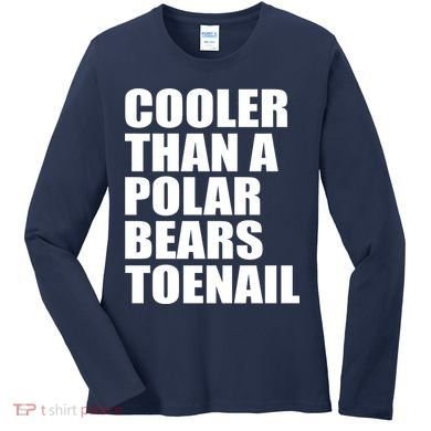 Cooler Than a Polar Bears Toenail Women's Long Sleeve Shirt