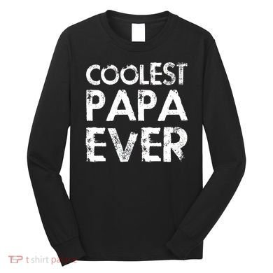 Coolest Papa Ever Long Sleeve Shirt
