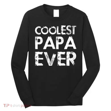 Coolest Papa Ever Long Sleeve Shirt