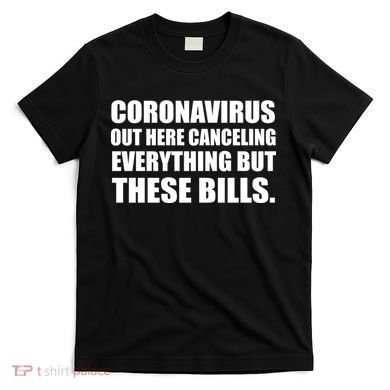 Coronavirus Out Here Canceling Everything But These Bills T-Shirt