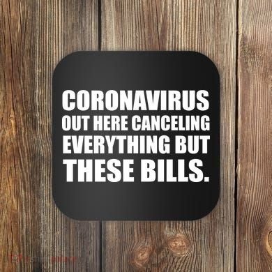 Coronavirus Out Here Canceling Everything But These Bills Coaster