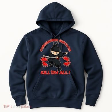 Coronavirus Survivor Ninja Kill Em' All Hoodie