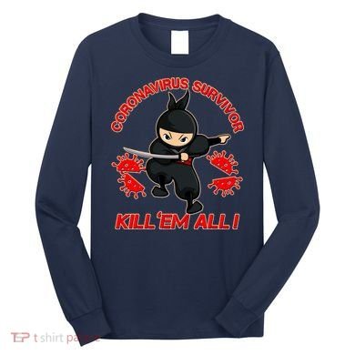 Coronavirus Survivor Ninja Kill Em' All Long Sleeve Shirt