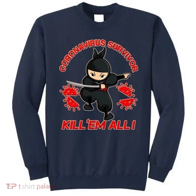 Coronavirus Survivor Ninja Kill Em' All Sweatshirt