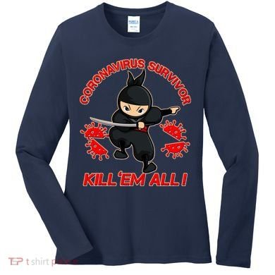 Coronavirus Survivor Ninja Kill Em' All Women's Long Sleeve Shirt