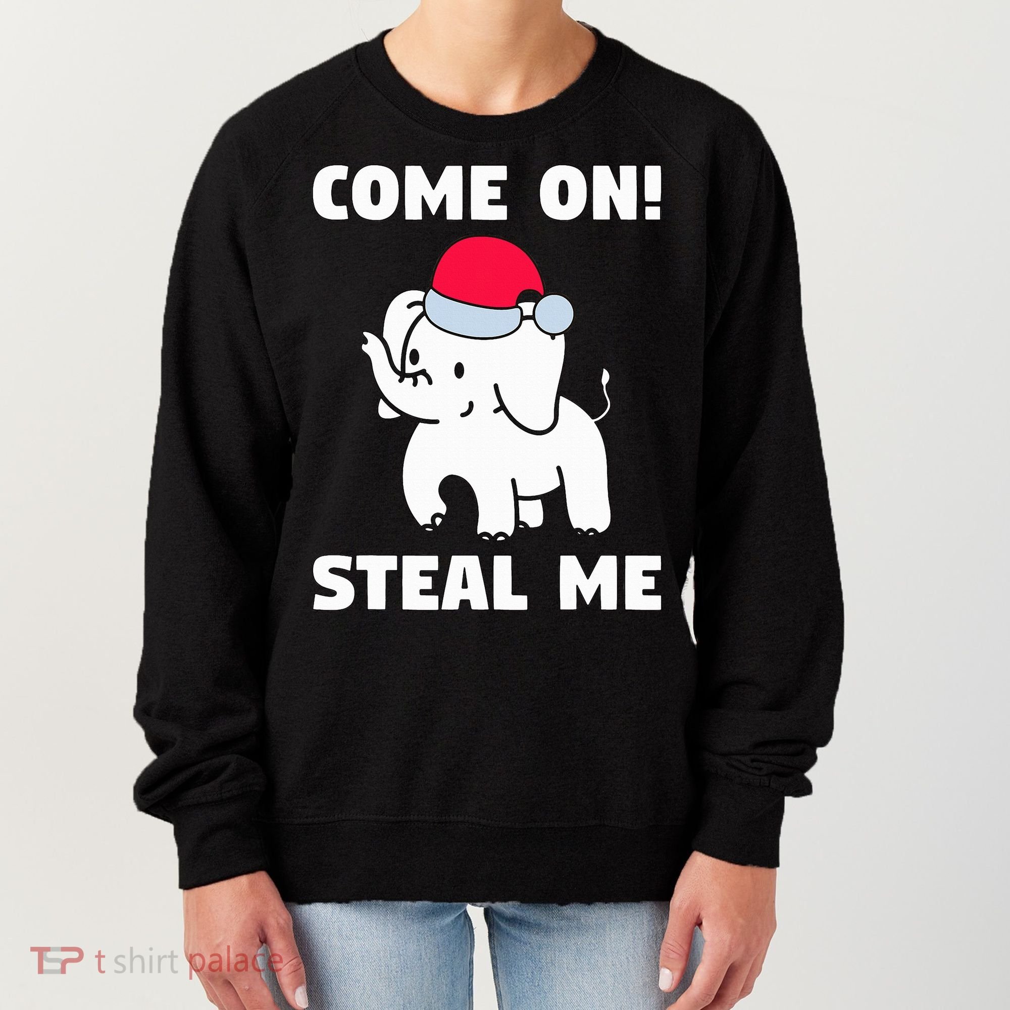 Come on! Steal me  White elephant gift in Office Party  Women's Sweatshirt