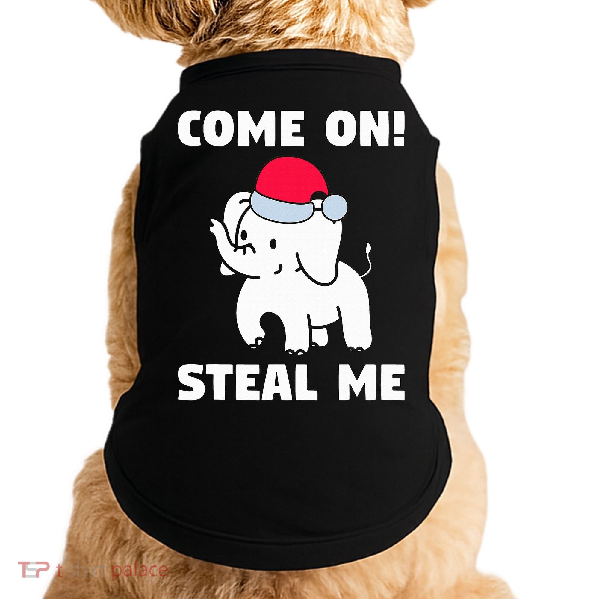 Come on! Steal me  White elephant gift in Office Party  Doggie Tank