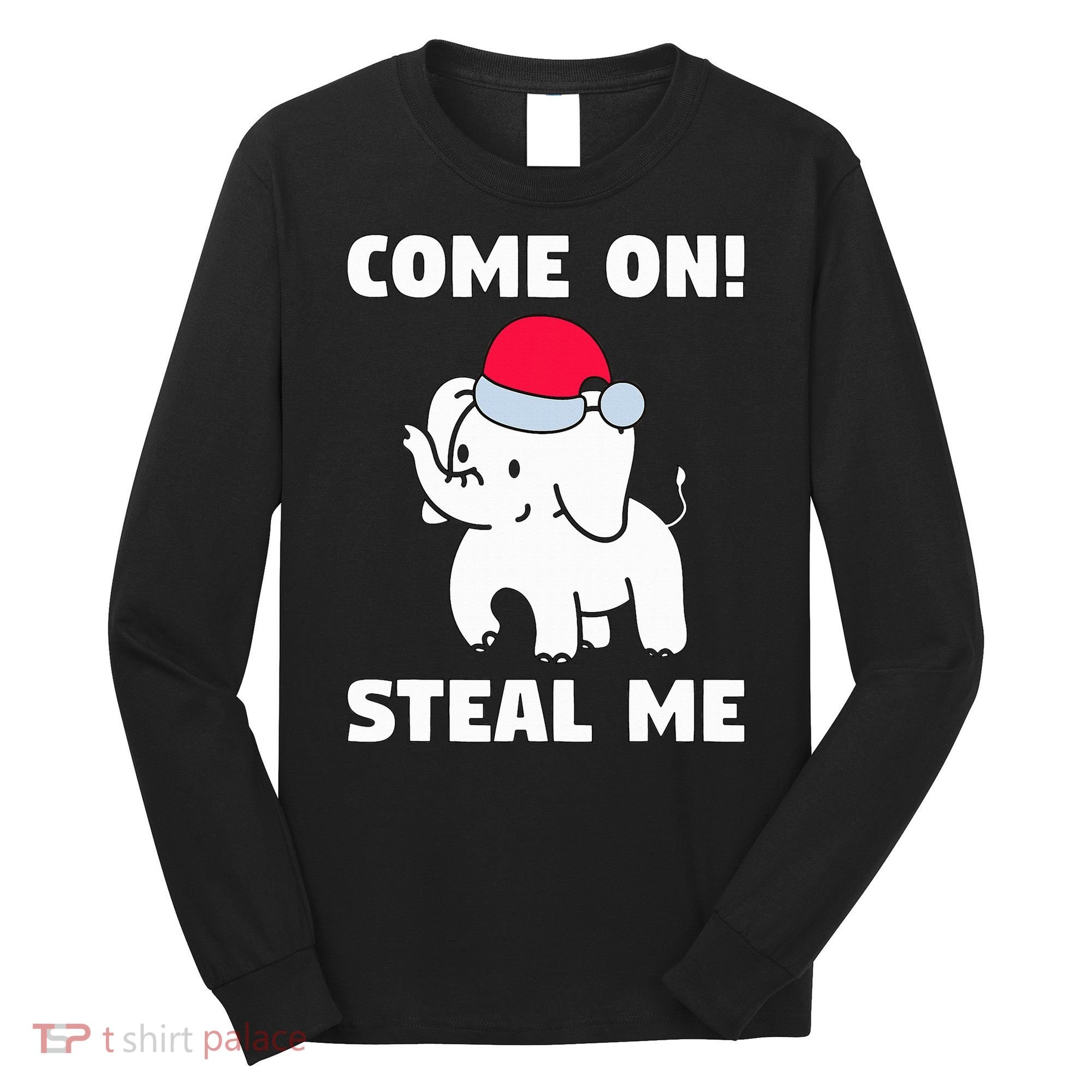 Come on! Steal me  White elephant gift in Office Party  Long Sleeve Shirt