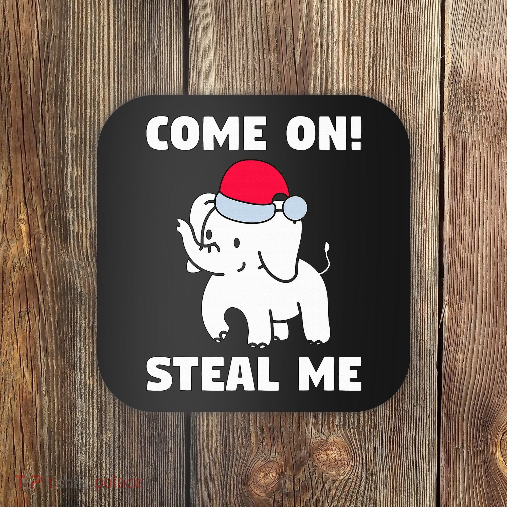 Come on! Steal me  White elephant gift in Office Party  Coaster