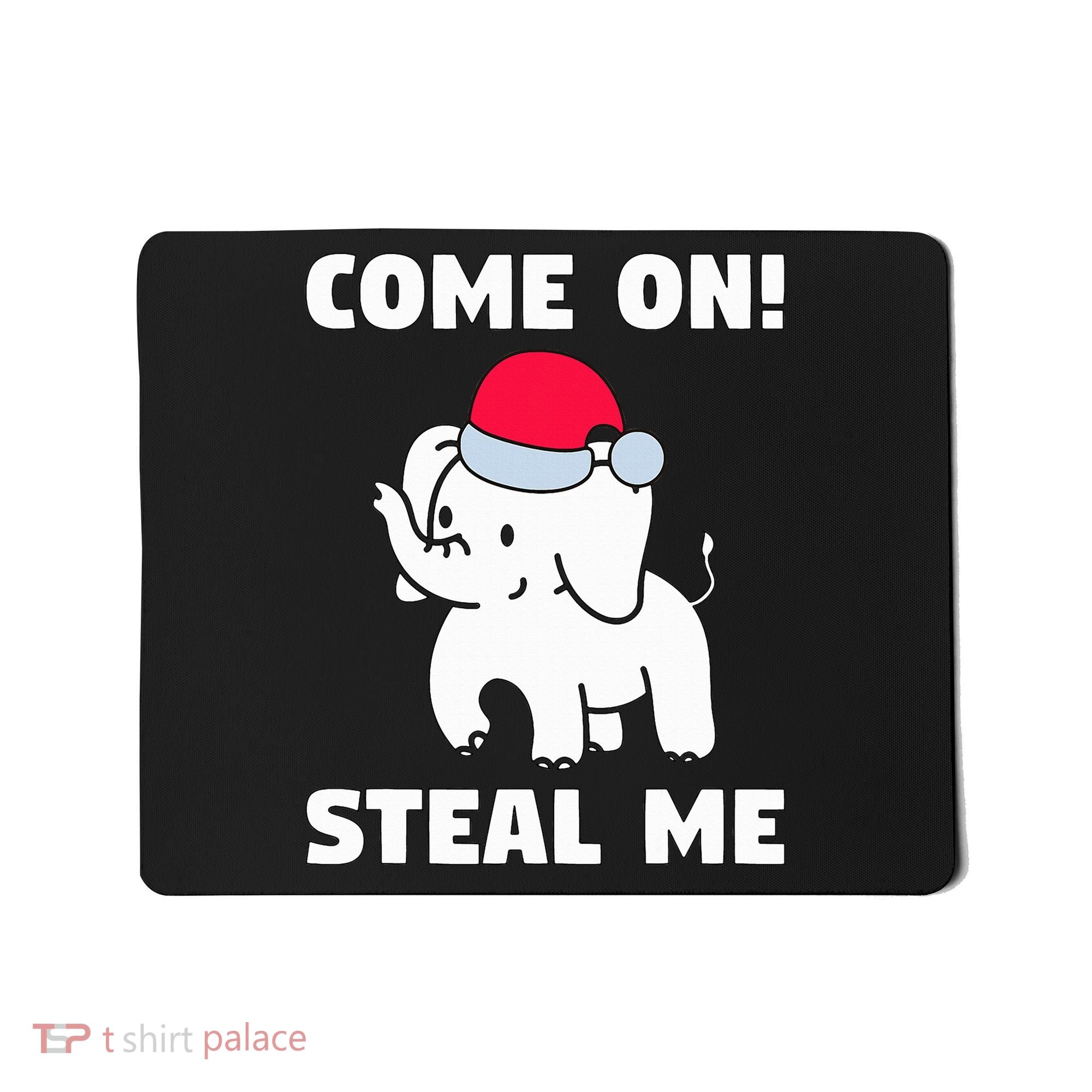 Come on! Steal me  White elephant gift in Office Party  Mousepad