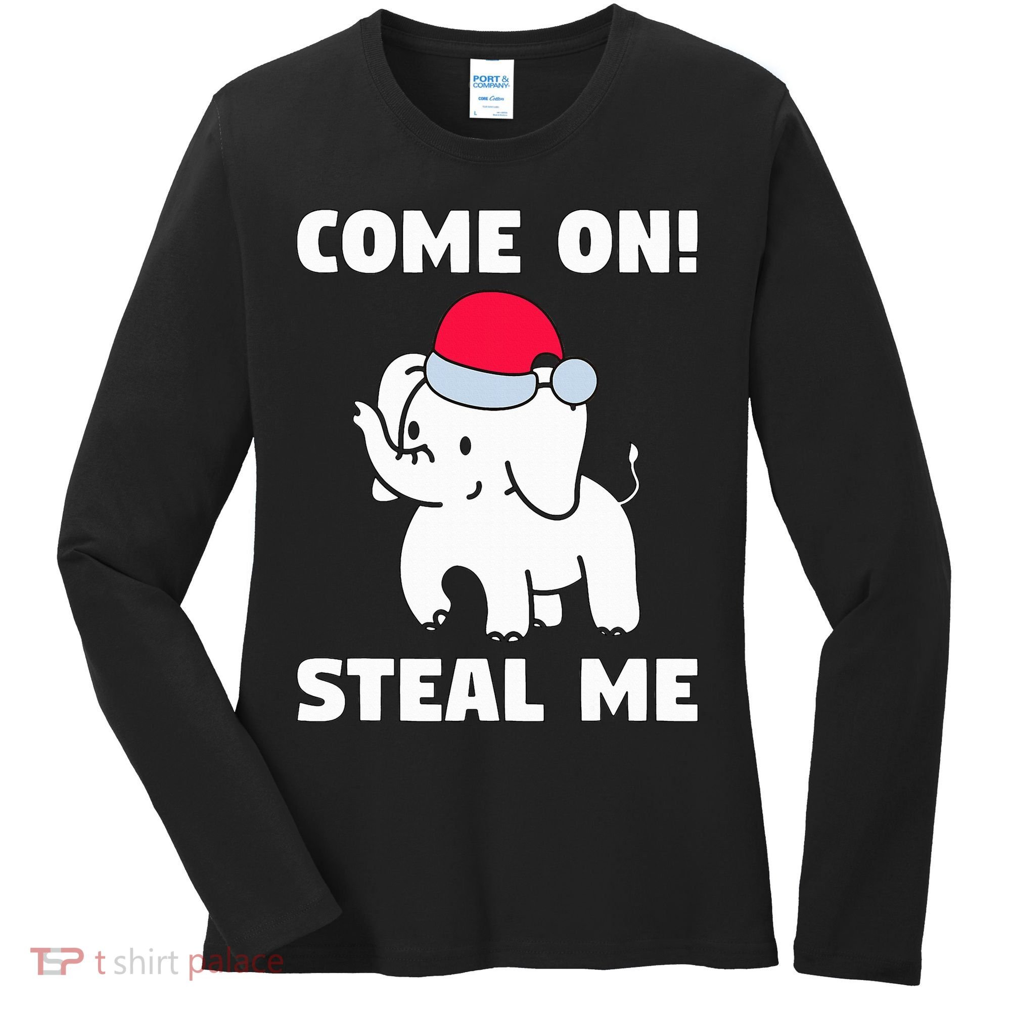 Come on! Steal me  White elephant gift in Office Party  Women's Long Sleeve Shirt