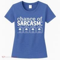 Chance Of Sarcasm Funny Sarcastic Weather Meme Women's T-Shirt thumb 0