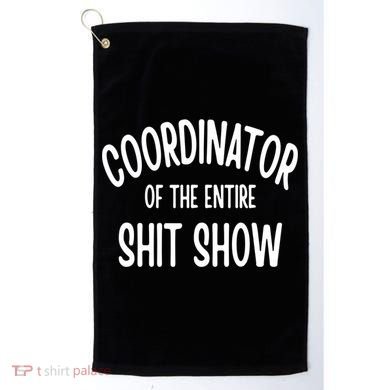 Coordinator Of The Entire ShitShow Golf Towel
