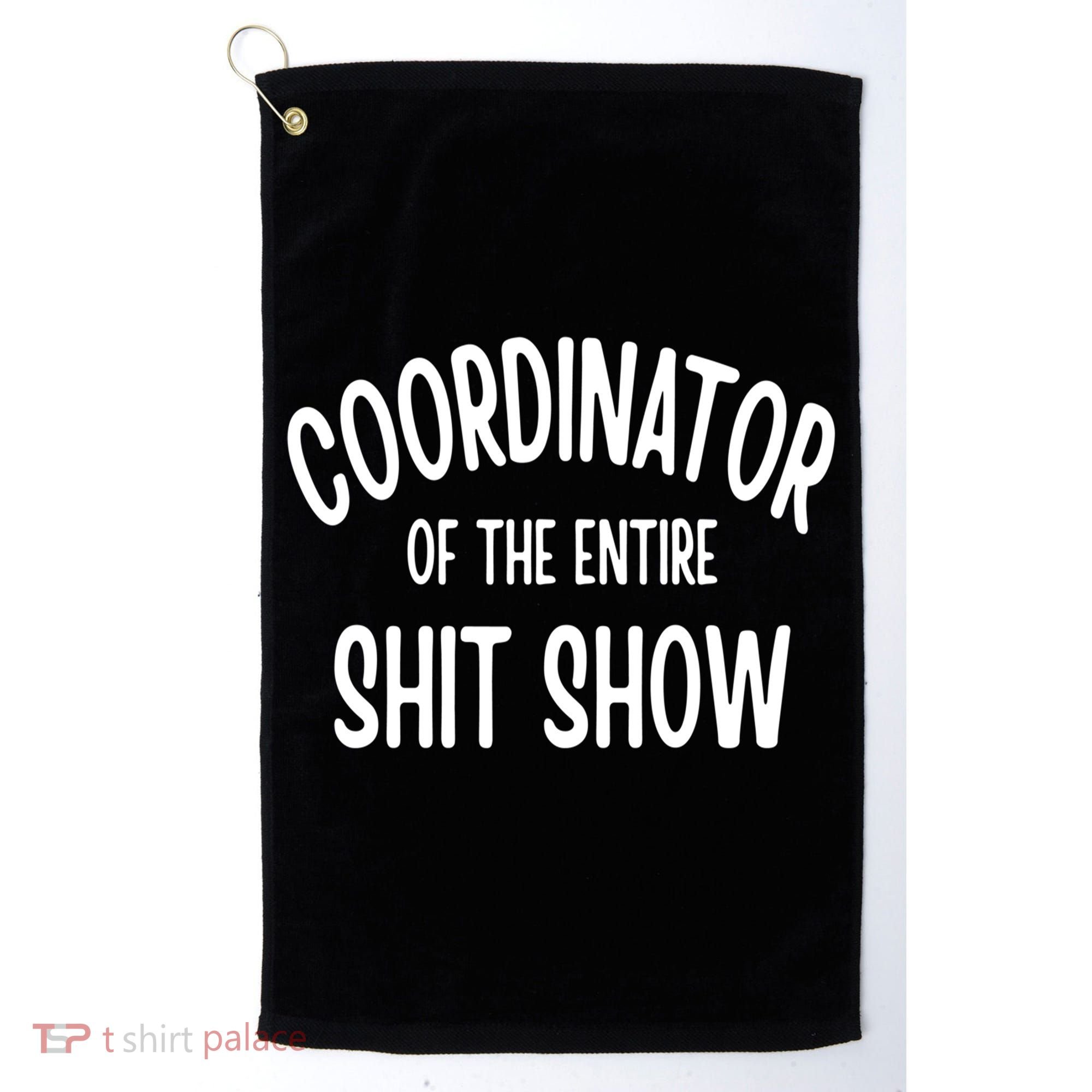 Coordinator Of The Entire ShitShow Golf Towel