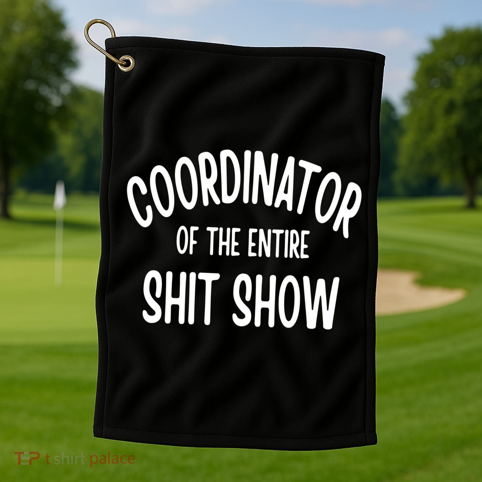 Coordinator Of The Entire ShitShow Golf Towel