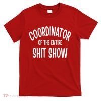 Coordinator Of The Entire ShitShow T-Shirt thumb 0