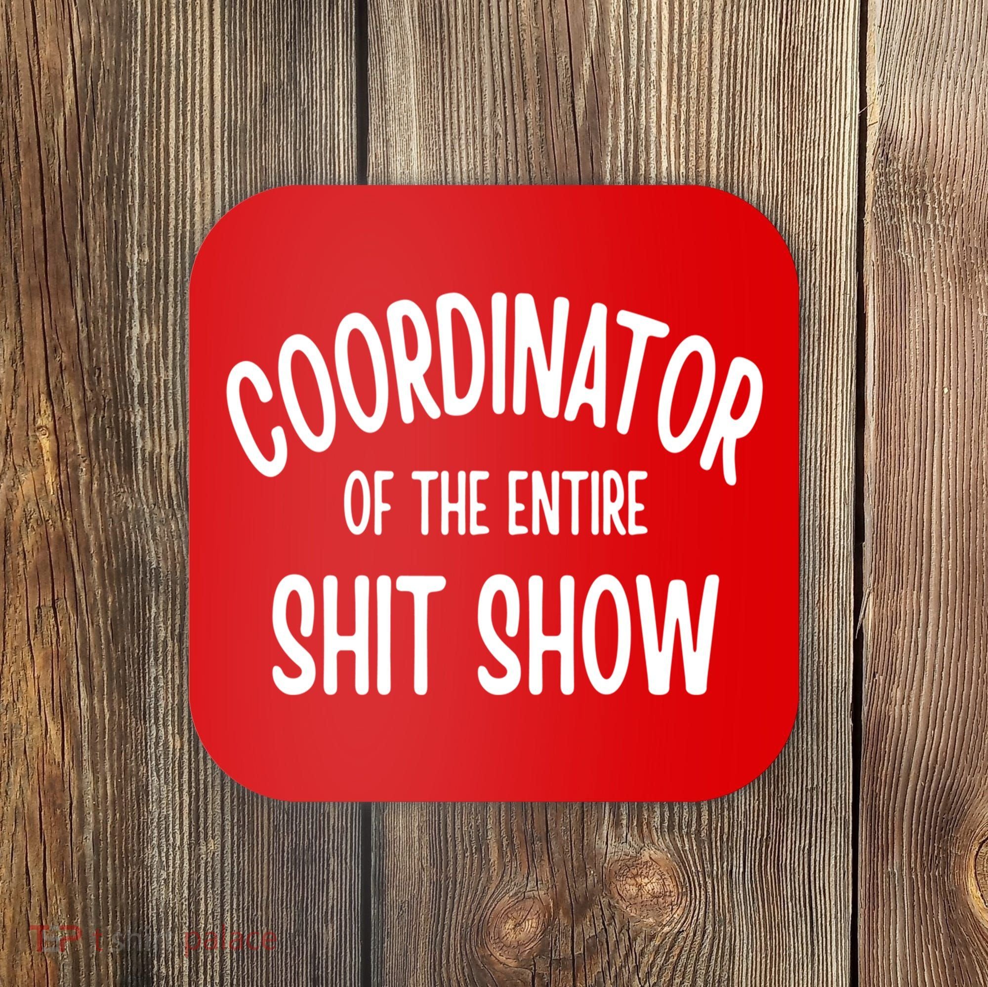Coordinator Of The Entire ShitShow Coaster