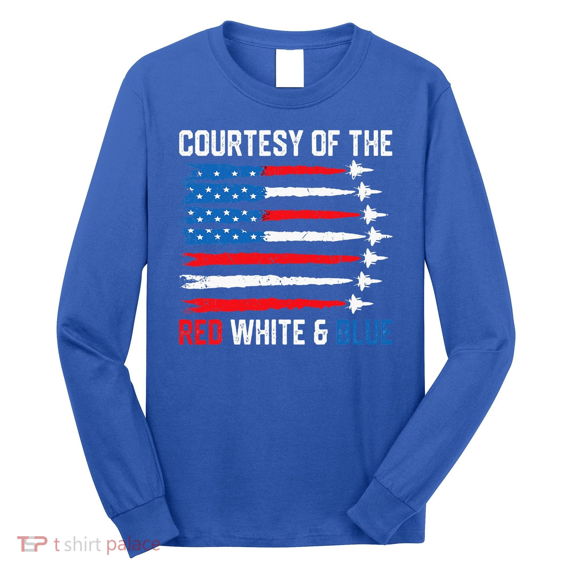 Courtesy Of The Red White And Blue 4th Of July Long Sleeve Shirt