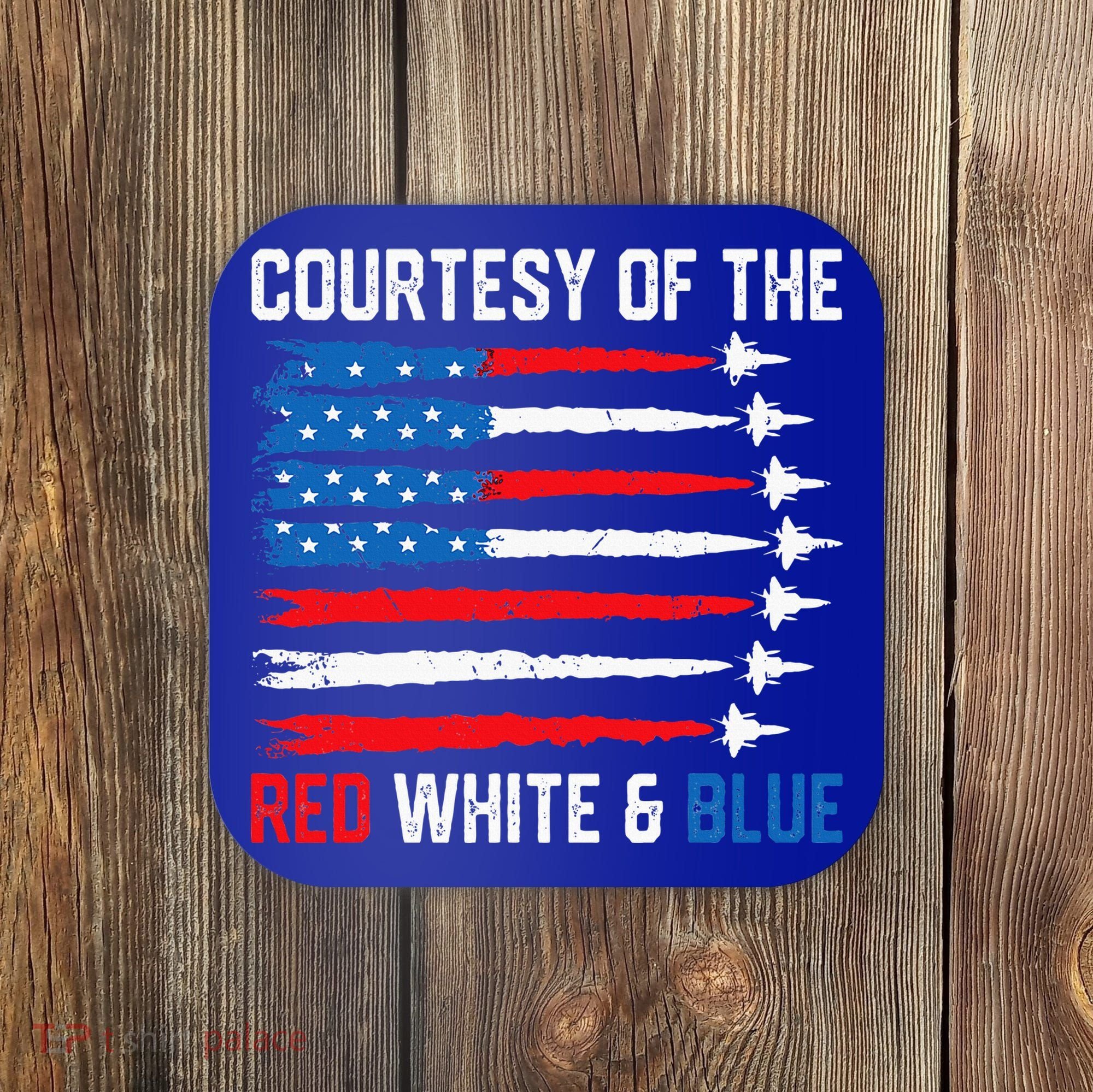 Courtesy Of The Red White And Blue 4th Of July Coaster