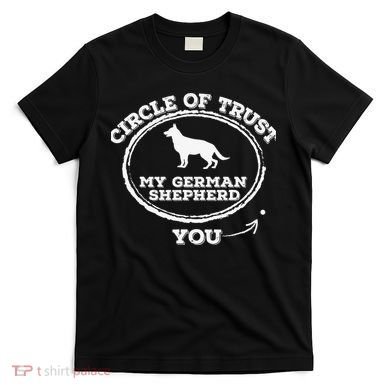 Circle Of Trust Funny German Shepherd T-Shirt