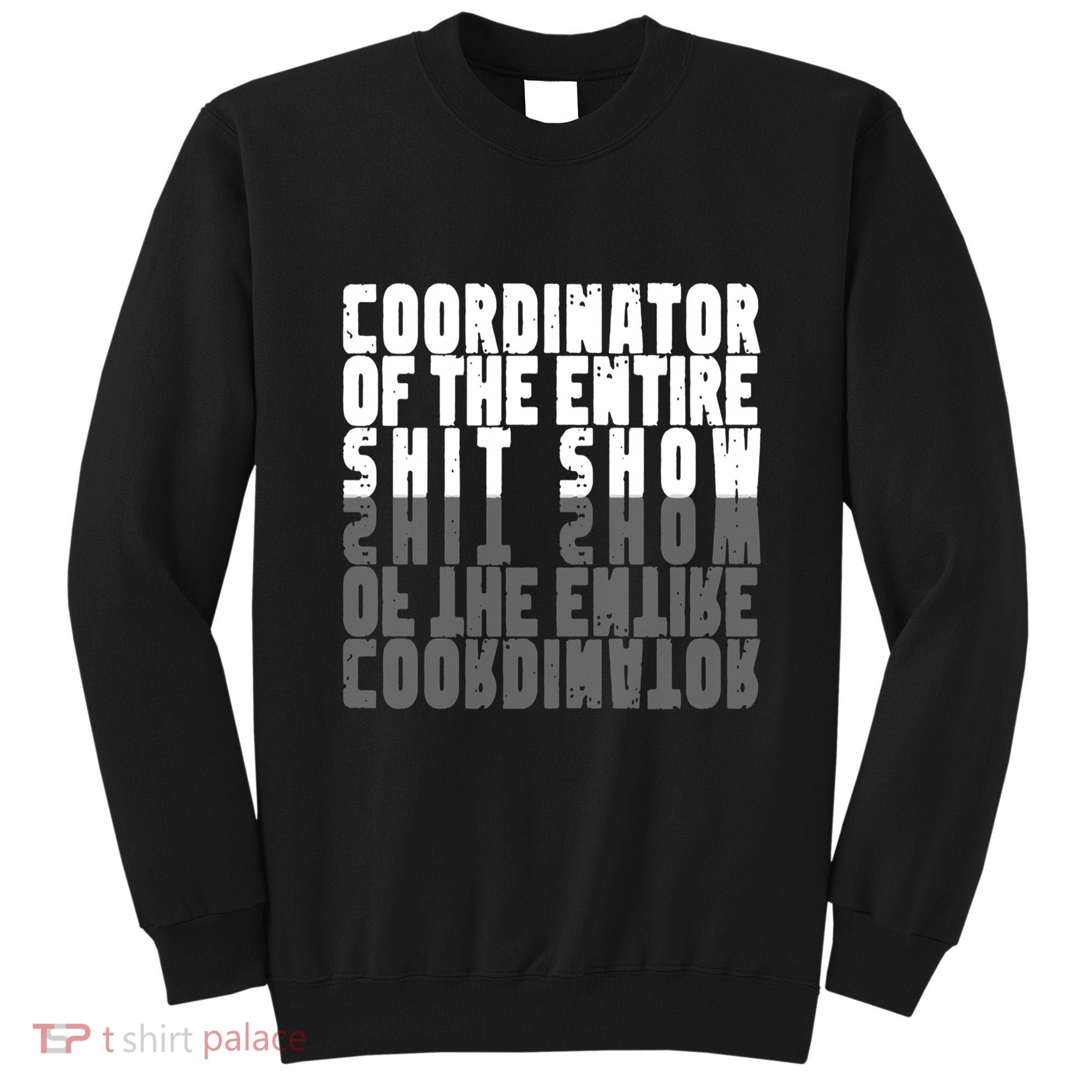 Coordinator Of The Entire Shit Show Funny Saying Sarcastic Sweatshirt