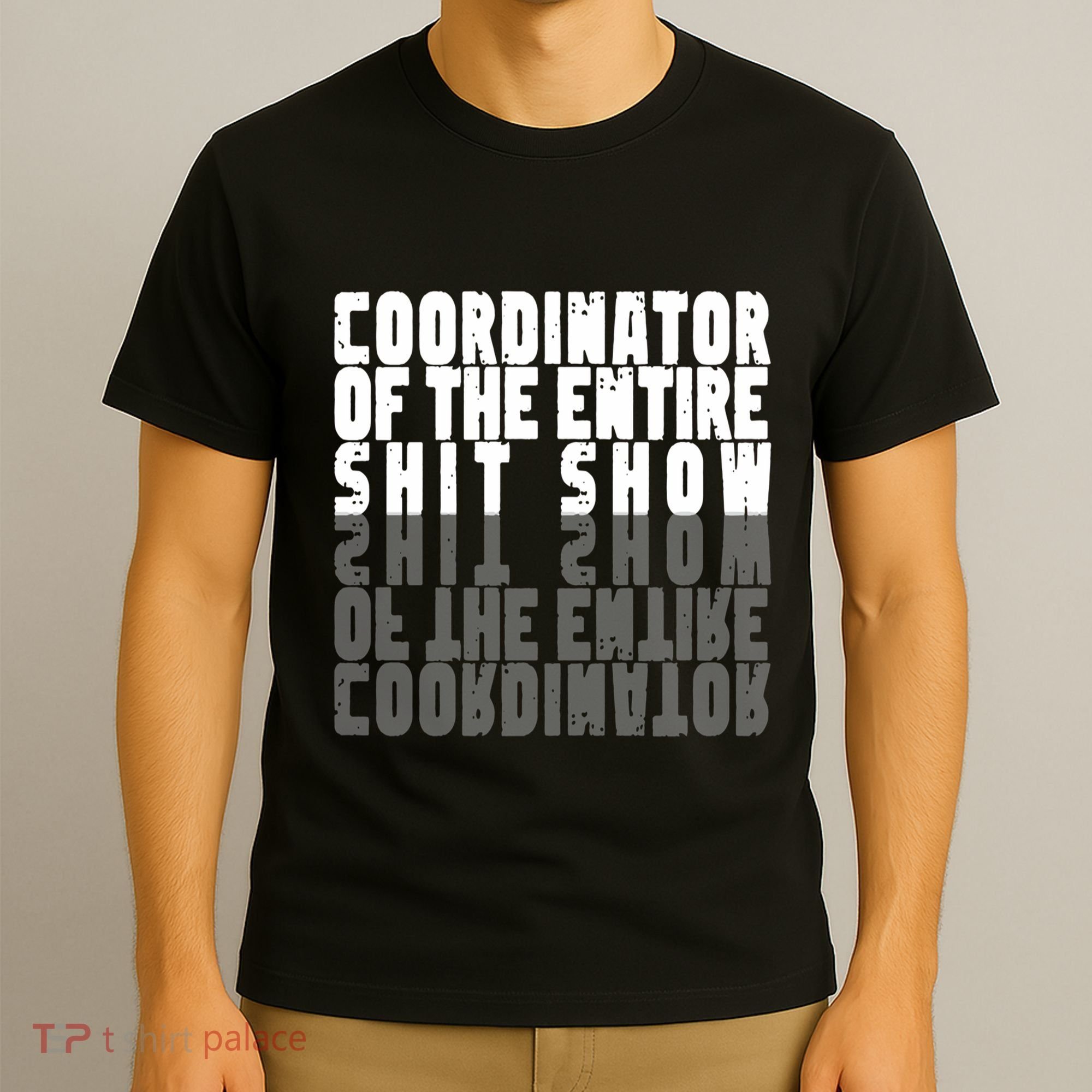 Coordinator Of The Entire Shit Show Funny Saying Sarcastic T-Shirt