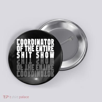Coordinator Of The Entire Shit Show Funny Saying Sarcastic Button