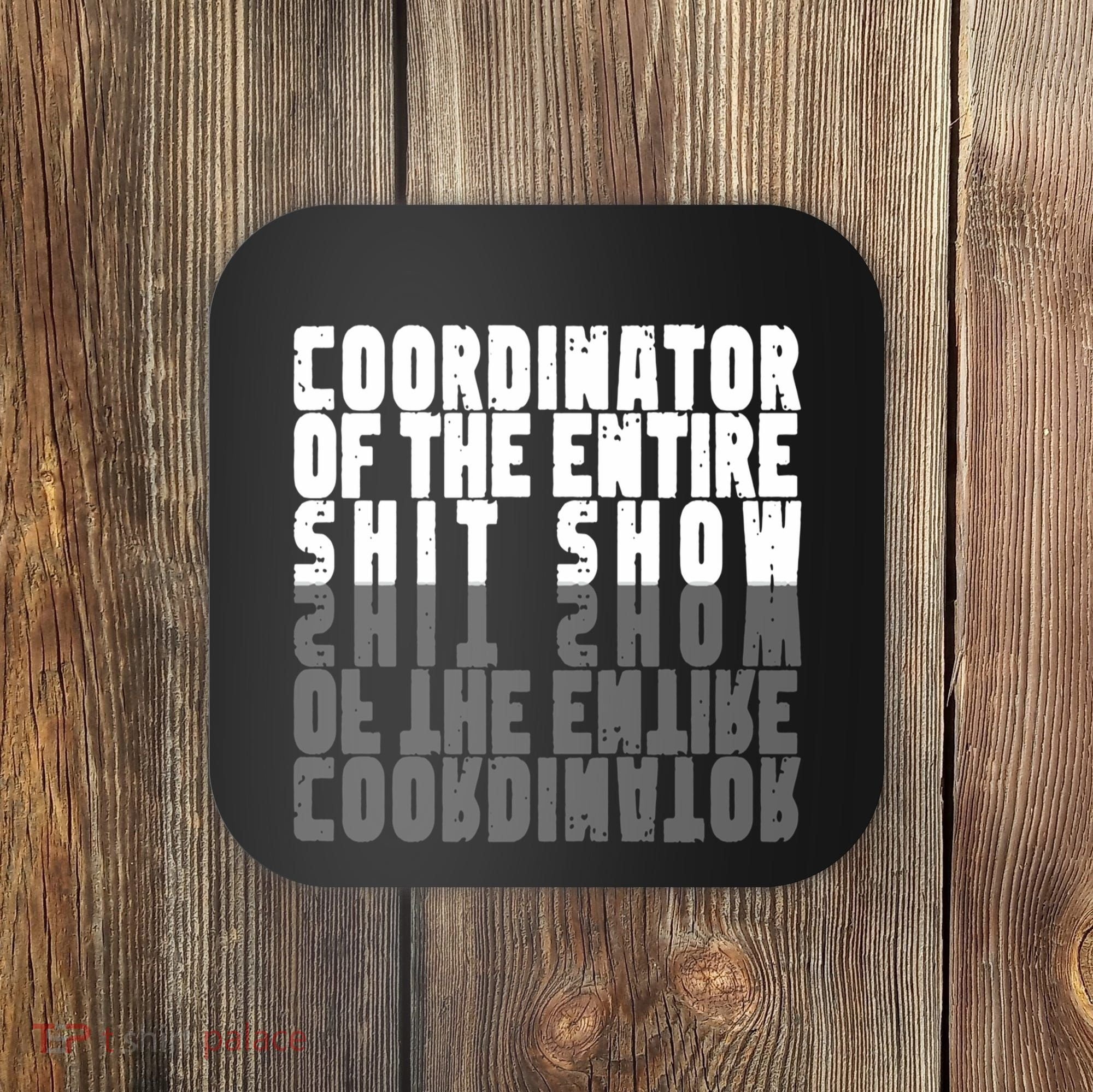 Coordinator Of The Entire Shit Show Funny Saying Sarcastic Coaster