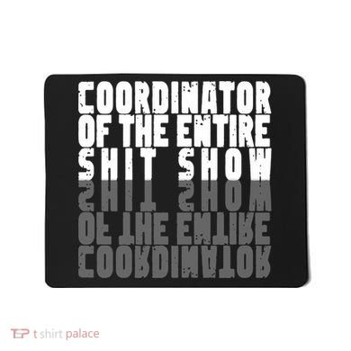 Coordinator Of The Entire Shit Show Funny Saying Sarcastic Mousepad