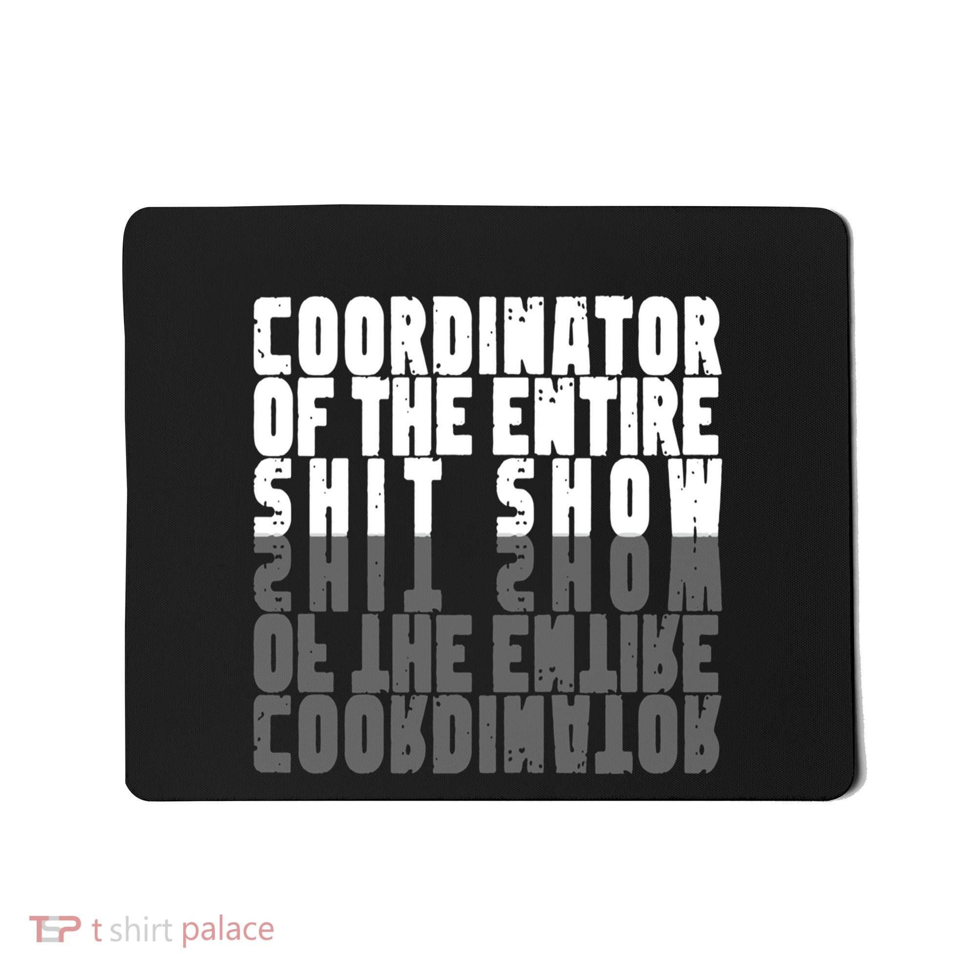 Coordinator Of The Entire Shit Show Funny Saying Sarcastic Mousepad