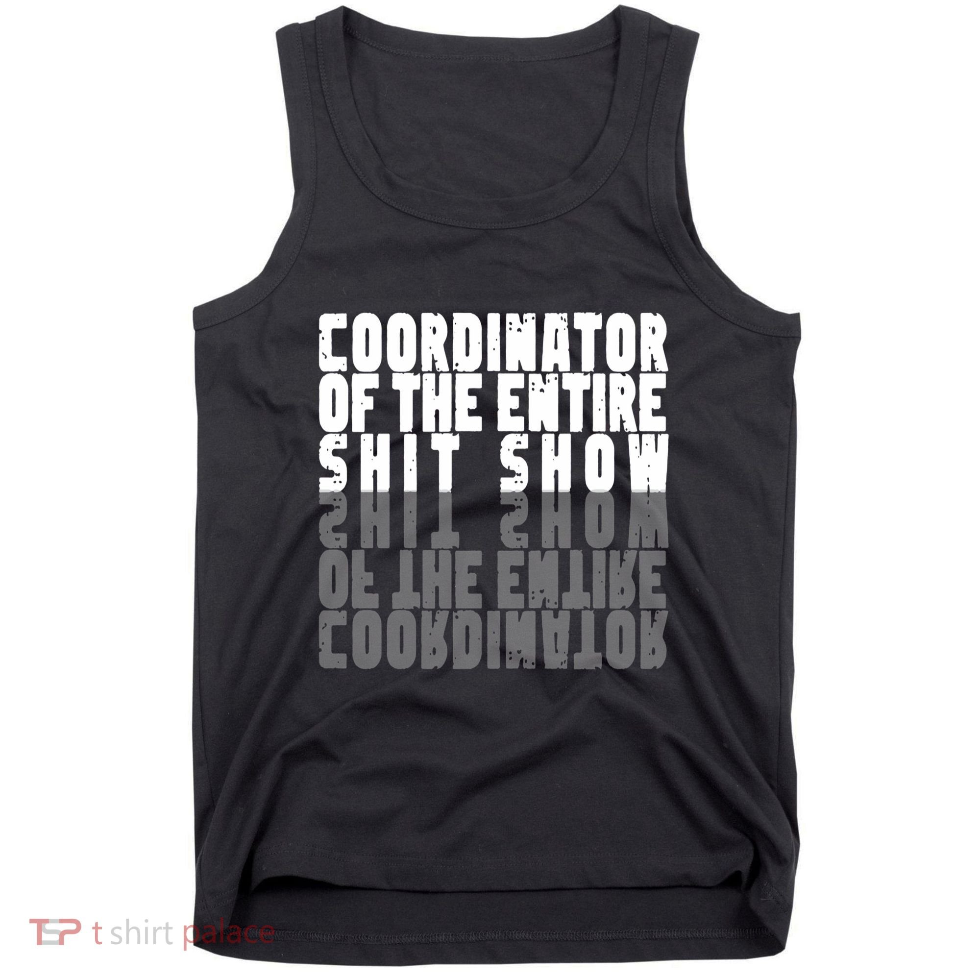 Coordinator Of The Entire Shit Show Funny Saying Sarcastic Tank Top