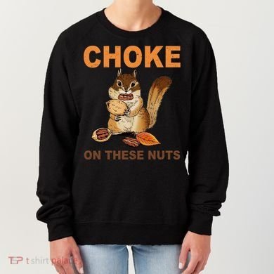 Choke On These Nuts Funny Sarcastic Humor Chipmunk Women's Sweatshirt