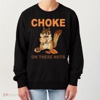 Choke On These Nuts Funny Sarcastic Humor Chipmunk Women's Sweatshirt thumb 0